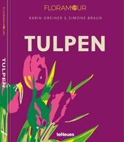 Floramour: Tulpen/Tulips Greiner, Karin/Braun, Simone 9783961715428
