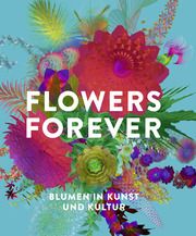 Flowers Forever Beyer, Andreas/Gorman, Michael John/Kadereit, Gudrun u a 9783791379777