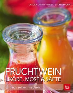 Fruchtwein, Liköre, Most & Säfte Lang, Ursula/Schierhorn, Annette 9783835415096