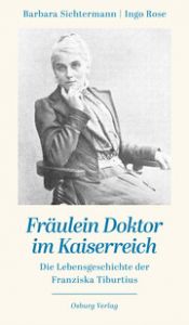 Fräulein Doktor im Kaiserreich Sichtermann, Barbara/Rose, Ingo 9783955103361