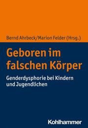 Geboren im falschen Körper Bernd Ahrbeck/Marion Felder 9783170412385