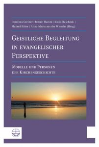 Geistliche Begleitung in evangelischer Perspektive Dorothea Greiner/Berndt Hamm/Klaus Raschzok u a 9783374030644