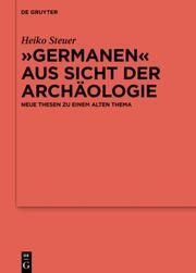 Germanen aus Sicht der Archäologie Steuer, Heiko 9783110699739