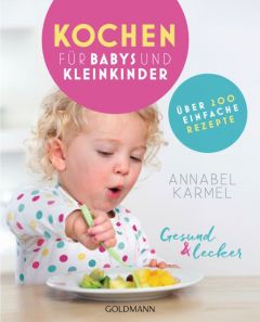Gesund und lecker: Kochen für Babys und Kleinkinder Karmel, Annabel 9783442177103