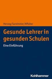 Gesunde Lehrkräfte in gesunden Schulen Herzog, Silvio/Sandmeier, Antia/Affolter, Benita 9783170347656