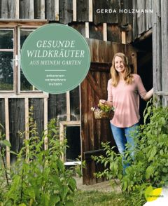 Gesunde Wildkräuter aus meinem Garten Holzmann, Gerda 9783706626354