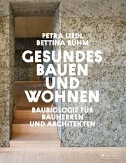 Gesundes Bauen und Wohnen - Baubiologie für Bauherren und Architekten Liedl, Petra/Rühm, Bettina 9783791380049