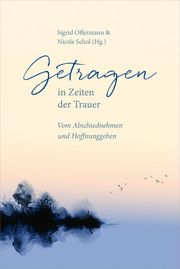 Getragen in Zeiten der Trauer Sigrid Offermann/Nicole Schol 9783957349132
