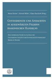 Gottesdienste und Andachten in ausgewählten Feldern diakonischen Handelns Hanns Kerner/Konrad Müller/Klaus Raschzok 9783374070473