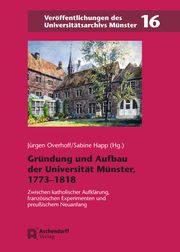 Gründung und Aufbau der Universität Münster, 1773-1818 Jürgen Overhoff/Sabine Happ 9783402159019