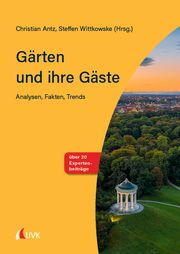 Gärten und ihre Gäste Christian Antz (Prof. Dr.)/Steffen Wittkowske (Prof. Dr.) 9783739830216