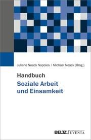 Handbuch Soziale Arbeit und Einsamkeit Juliane Noack Napoles/Michael Noack 9783779965176