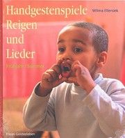 Handgestenspiele, Reigen und Lieder für Kindergarten und erstes Schuljahr Ellersiek, Wilma 9783772526633