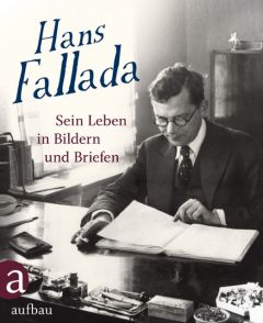 Hans Fallada: Sein Leben in Bildern und Briefen Gunnar Müller-Waldeck/Roland Ulrich/Ulrich Ditzen 9783351033910