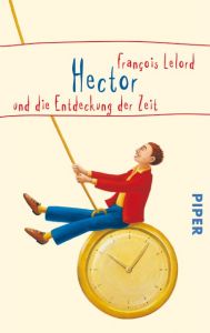 Hector und die Entdeckung der Zeit Lelord, François 9783492252676