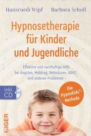 Hypnosetherapie für Kinder und Jugendliche Wipf, Hansruedi/Scholl, Barbara 9783906872926