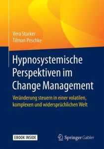 Hypnosystemische Perspektiven im Change Management Starker, Vera/Peschke, Tilman 9783662549018
