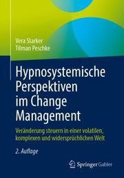 Hypnosystemische Perspektiven im Change Management Starker, Vera/Peschke, Tilman 9783662643587