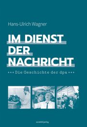 Im Dienst der Nachricht Wagner, Hans-Ulrich 9783955424909