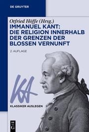 Immanuel Kant: Die Religion innerhalb der Grenzen der bloßen Vernunft Otfried Höffe 9783110780796