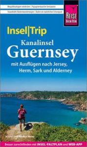 InselTrip Kanalinsel Guernsey mit Ausflügen nach Jersey, Herm, Sark und Alderney Meier, Janina/Meier, Markus 9783831733460