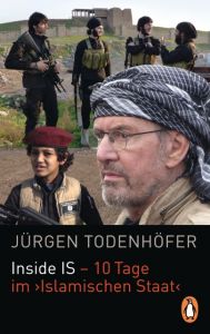 Inside IS - 10 Tage im 'Islamischen Staat' Todenhöfer, Jürgen 9783328100836