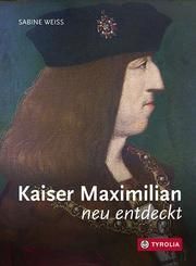 Kaiser Maximilian neu entdeckt Weiss, Sabine 9783702238278