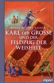 Karl der Große und der Feldzug der Weisheit Kaiser, Maria Regina 9783962690953