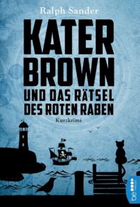 Kater Brown und das Rätsel des Roten Raben Sander, Ralph 9783741300400