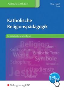 Katholische Religionspädagogik für sozialpädagogische Berufe Anders, Peter/Güntner, Diana/Habringer-Hagleitner, Silvia u a 9783427505686