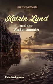 Katrin Lund und der Wolkensammler Schwohl, Anette 9783954416479
