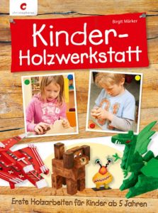 Kinder-Holzwerkstatt Märker, Birgit 9783838835150