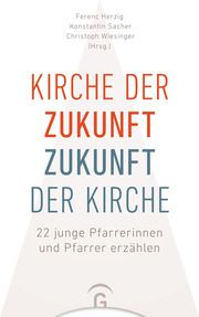 Kirche der Zukunft - Zukunft der Kirche Ferenc Herzig/Konstantin Sacher/Christoph Wiesinger 9783579074313