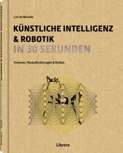 Künstliche Intelligenz & Robotik in 30 Sekunden Ceppi, Sofia/Khetrapal, Neha/Kucukyilmaz, Ayse u a 9789463591676