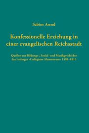 Konfessionelle Erziehung in einer evangelischen Reichsstadt Arend, Sabine 9783579059884