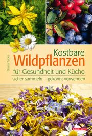 Kostbare Wildpflanzen für Gesundheit und Küche Tubes, Gisela 9783494019239