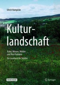 Kulturlandschaft - Äcker, Wiesen, Wälder und ihre Produkte Hampicke, Ulrich 9783662577523