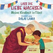Lass die Liebe wachsen - Meine Kindheit in Tibet Dalai Lama 9783423763387