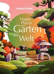 LONELY PLANET Happy Places Gärten der Welt Gunter Mühl/Karin Weidlich/Jessika Zollickhofer 9783575011169
