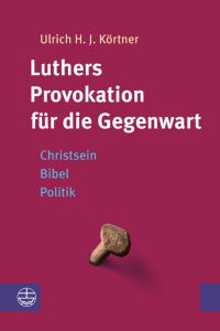 Luthers Provokation für die Gegenwart Körtner, Ulrich H J 9783374057009