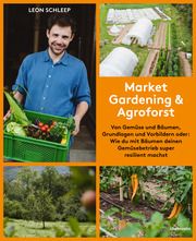 Market Gardening & Agroforst Schleep, Leon 9783706629645