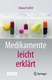 Medikamente leicht erklärt Seifert, Roland (Prof. Dr. med.) 9783662623299