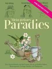 Mein grünes Paradies - Drei Frauen und ihre Gärten Amlang, Anja/Harnisch, Christel/Ullmann, Tina 9783735850881