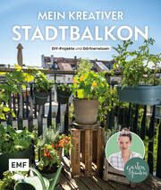Mein kreativer Stadtbalkon - DIY-Projekte und Gärtnerwissen präsentiert vom Garten Fräulein Appel, Silvia 9783745913729