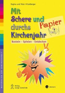 Mit Schere und Papier durchs Kirchenjahr Hitzelberger, Peter/Hitzelberger, Regina 9783779720911
