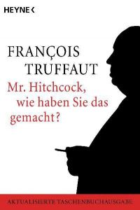 Mr. Hitchcock, wie haben Sie das gemacht? Truffaut, François 9783453861411