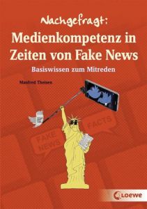 Nachgefragt: Medienkompetenz in Zeiten von Fake News Theisen, Manfred 9783743201613