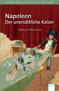 Napoleon - Der unersättliche Kaiser Parigger, Harald 9783401068312