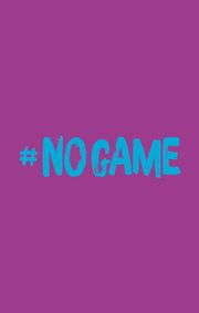 NO GAME - Jetzt ist Schluss mit Schweigen! Friend, Natasha 9783734882340