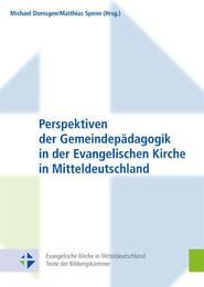 Perspektiven der Gemeindepädagogik in der Evangelischen Kirche in Mitteldeutschland Michael Domsgen/Matthias Spenn 9783374030354